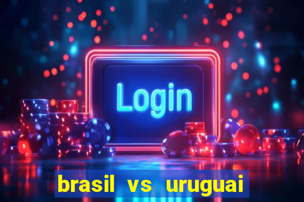 brasil vs uruguai ao vivo multicanais